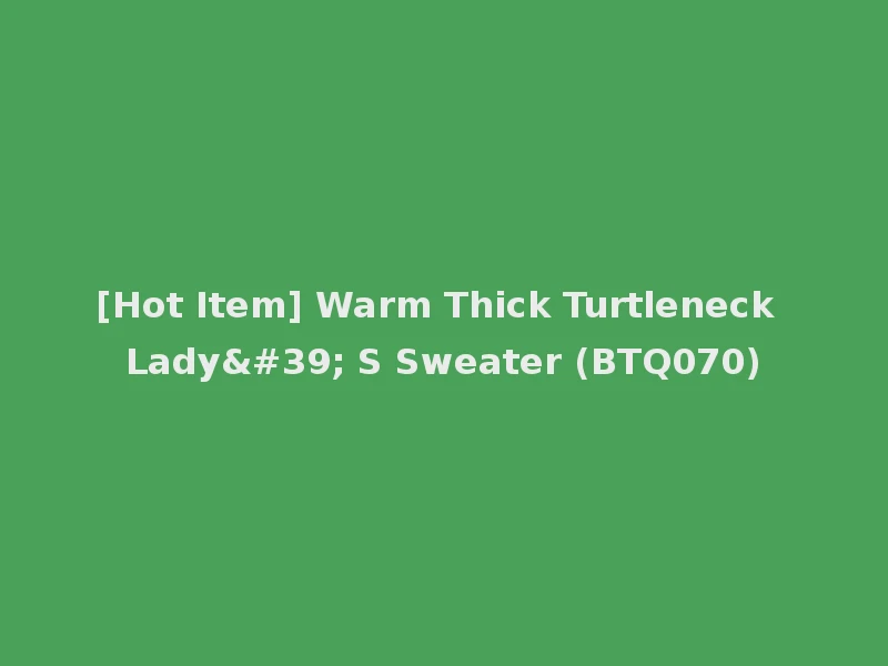 [Hot Item] Warm Thick Turtleneck Lady' S Sweater (BTQ070)