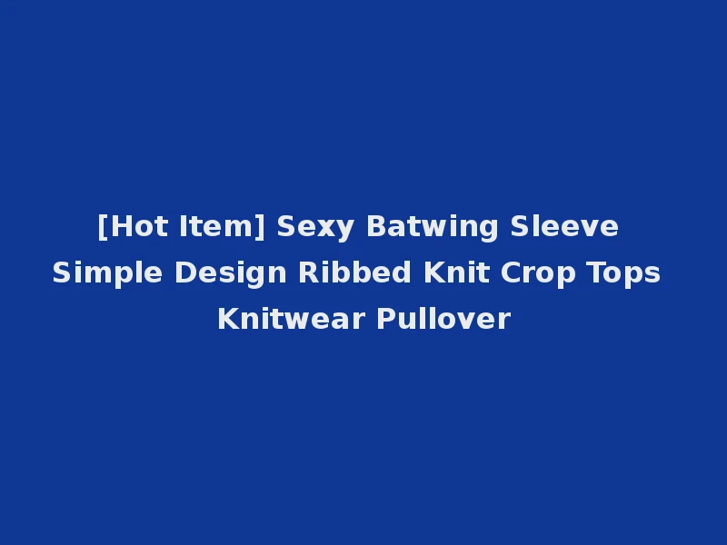 [Hot Item] Sexy Batwing Sleeve Simple Design Ribbed Knit Crop Tops Knitwear Pullover