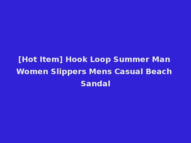 [Hot Item] Hook Loop Summer Man Women Slippers Mens Casual Beach Sandal