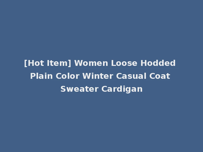 [Hot Item] Women Loose Hodded Plain Color Winter Casual Coat Sweater Cardigan