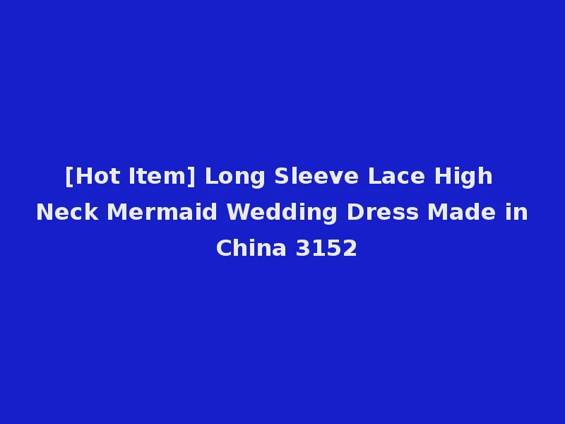 [Hot Item] Long Sleeve Lace High Neck Mermaid Wedding Dress Made in China 3152