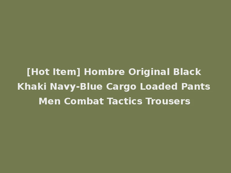 [Hot Item] Hombre Original Black Khaki Navy-Blue Cargo Loaded Pants Men Combat Tactics Trousers