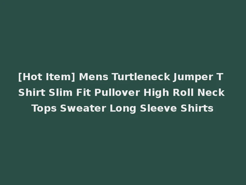 [Hot Item] Mens Turtleneck Jumper T Shirt Slim Fit Pullover High Roll Neck Tops Sweater Long Sleeve Shirts