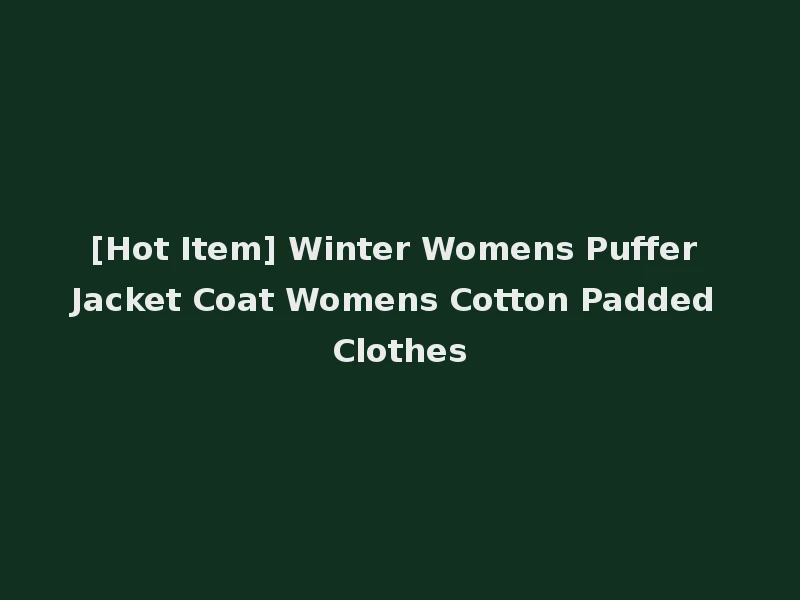 [Hot Item] Winter Womens Puffer Jacket Coat Womens Cotton Padded Clothes