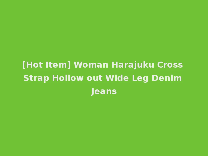 [Hot Item] Woman Harajuku Cross Strap Hollow out Wide Leg Denim Jeans