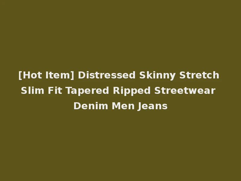 [Hot Item] Distressed Skinny Stretch Slim Fit Tapered Ripped Streetwear Denim Men Jeans