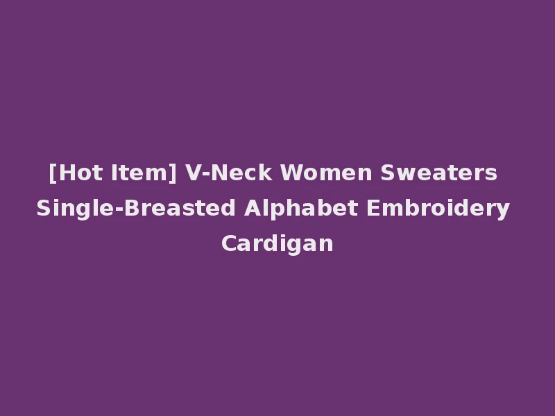 [Hot Item] V-Neck Women Sweaters Single-Breasted Alphabet Embroidery Cardigan