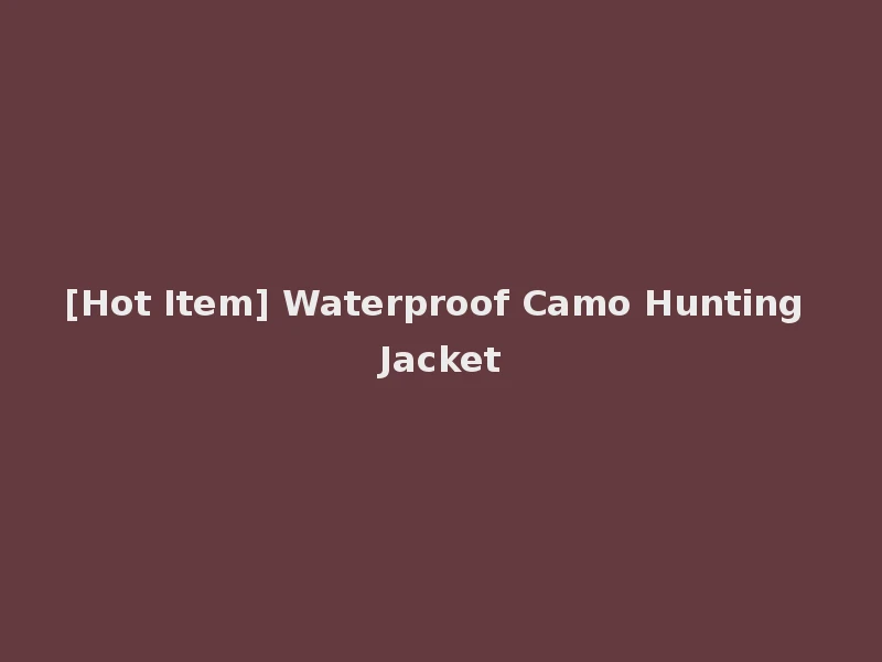 [Hot Item] Waterproof Camo Hunting Jacket