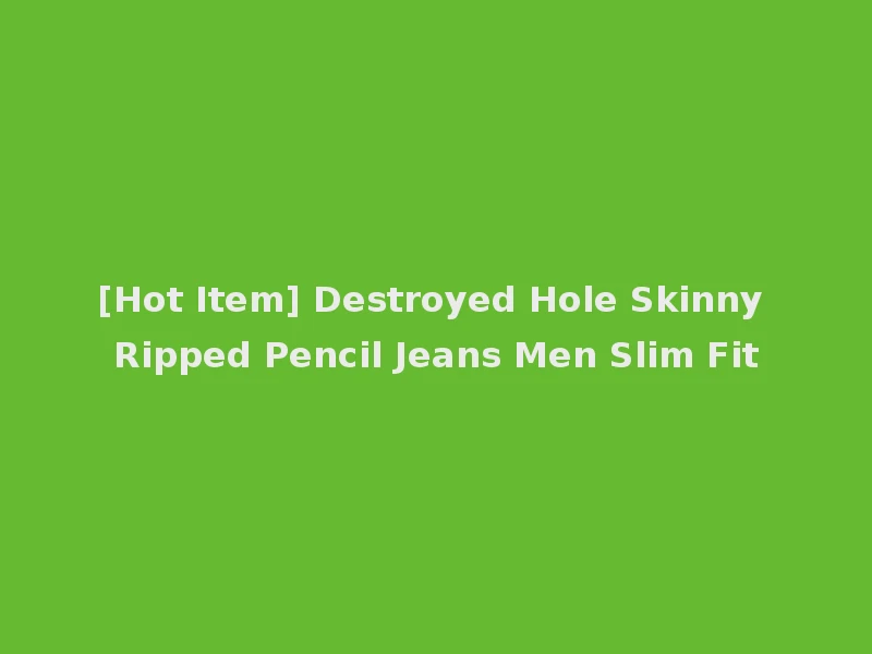 [Hot Item] Destroyed Hole Skinny Ripped Pencil Jeans Men Slim Fit
