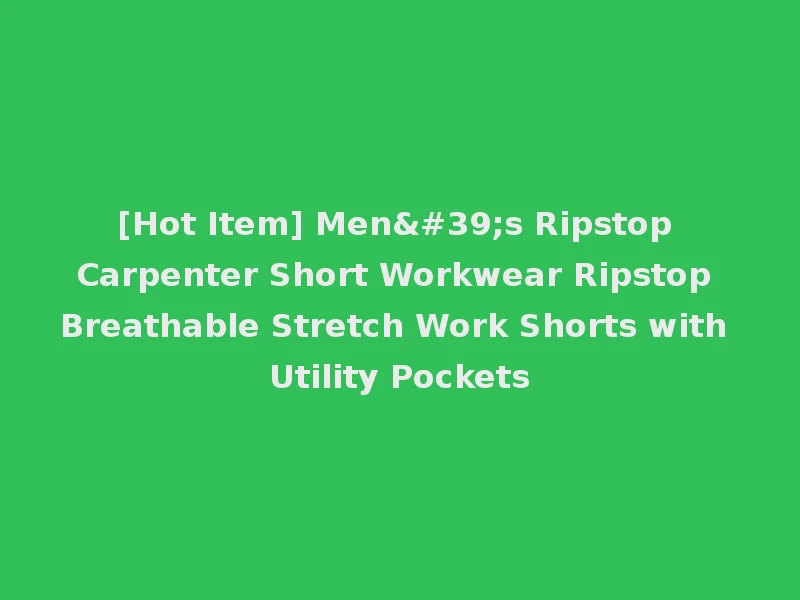 [Hot Item] Men's Ripstop Carpenter Short Workwear Ripstop Breathable Stretch Work Shorts with Utility Pockets