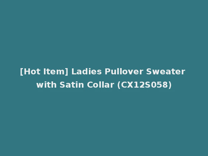 [Hot Item] Ladies Pullover Sweater with Satin Collar (CX12S058)
