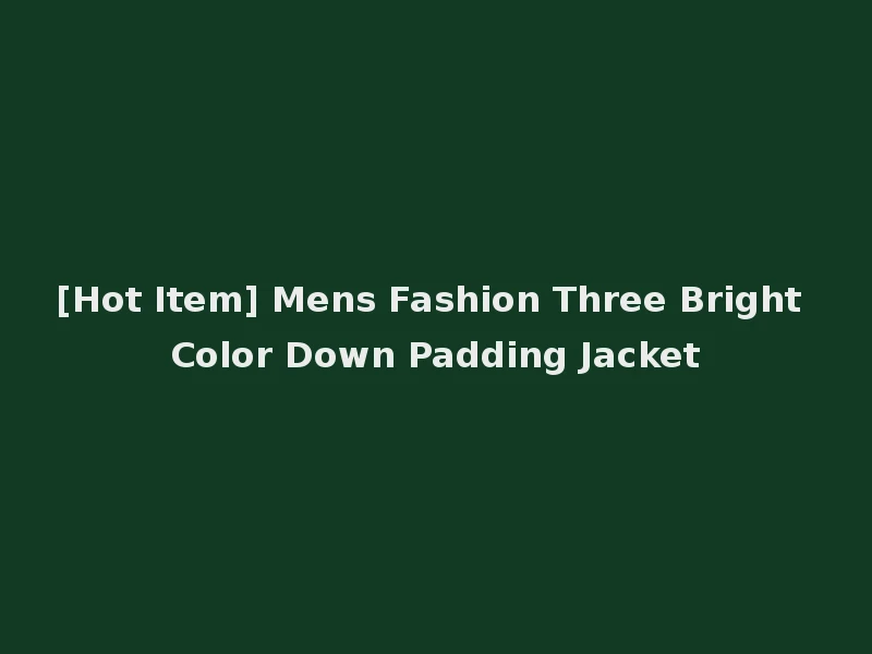 [Hot Item] Mens Fashion Three Bright Color Down Padding Jacket