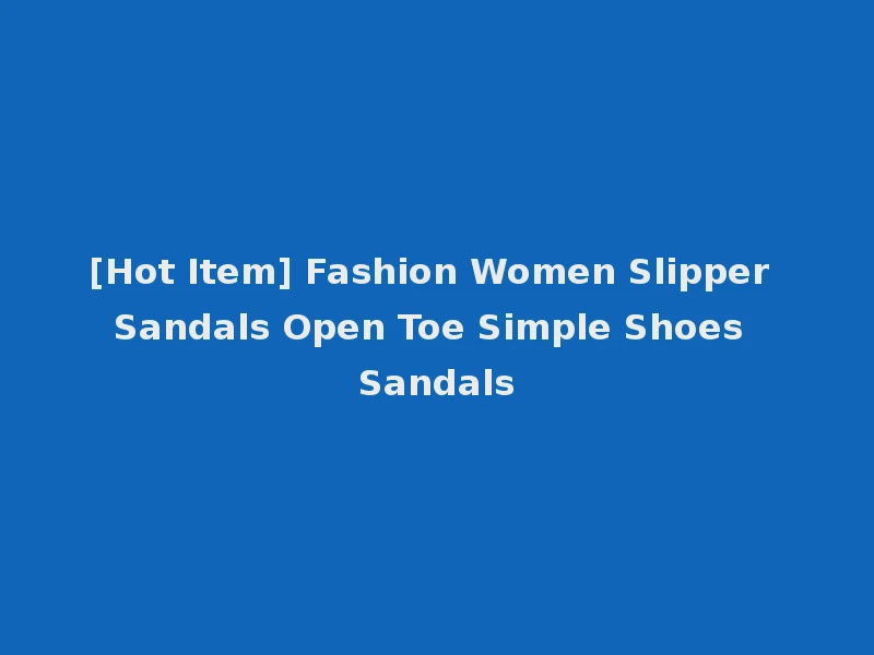 [Hot Item] Fashion Women Slipper Sandals Open Toe Simple Shoes Sandals