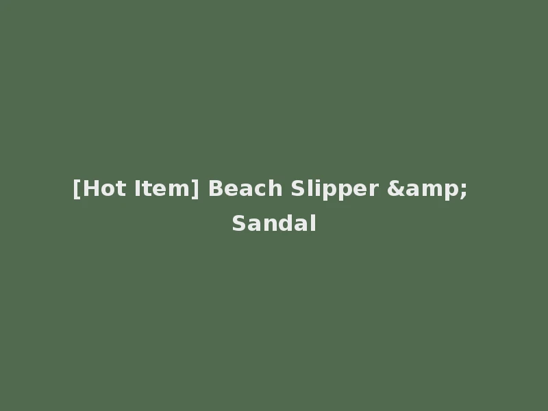 [Hot Item] Beach Slipper & Sandal