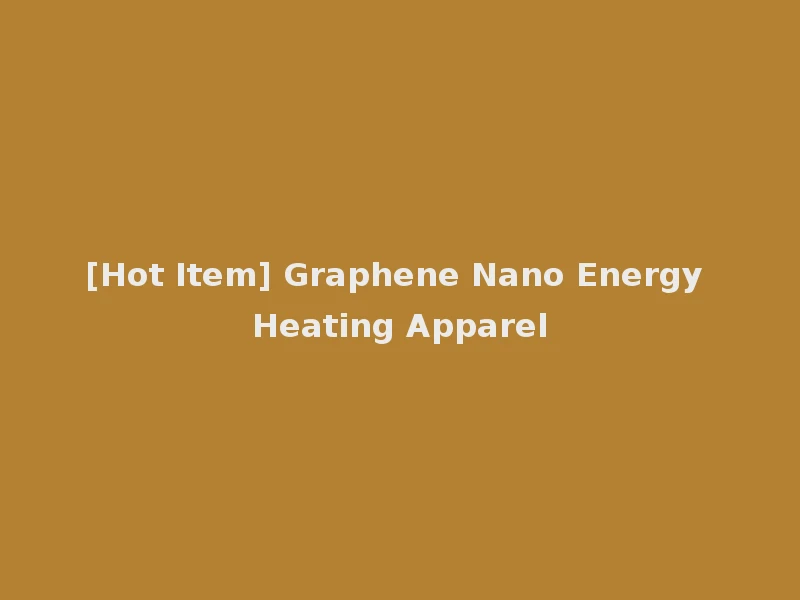 [Hot Item] Graphene Nano Energy Heating Apparel