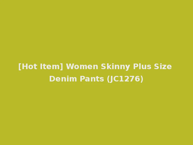[Hot Item] Women Skinny Plus Size Denim Pants (JC1276)
