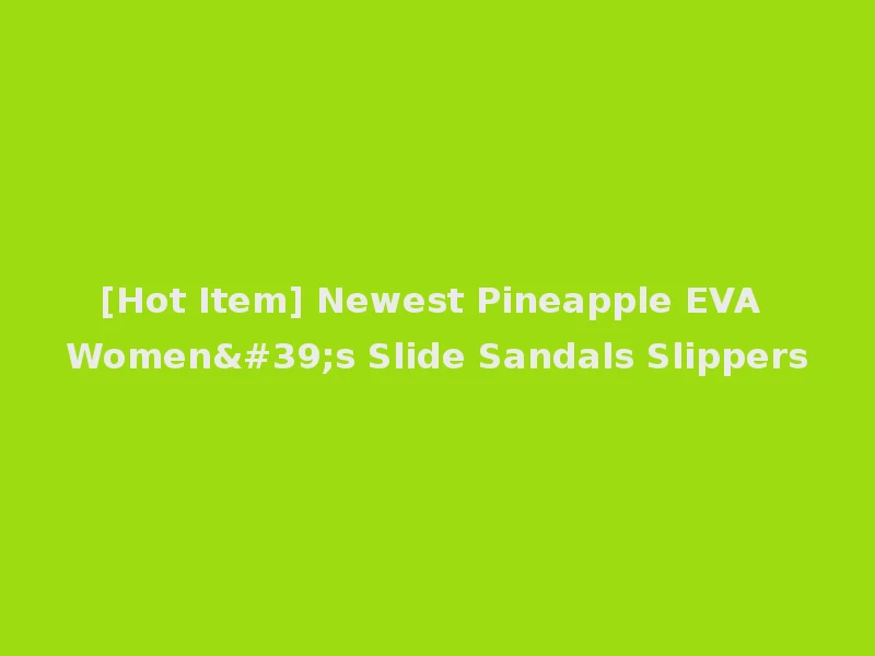 [Hot Item] Newest Pineapple EVA Women's Slide Sandals Slippers