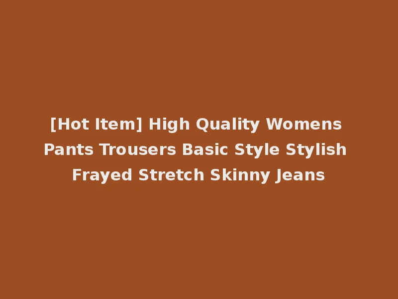 [Hot Item] High Quality Womens Pants Trousers Basic Style Stylish Frayed Stretch Skinny Jeans