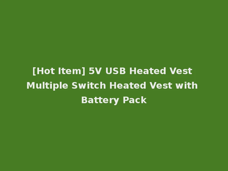 [Hot Item] 5V USB Heated Vest Multiple Switch Heated Vest with Battery Pack