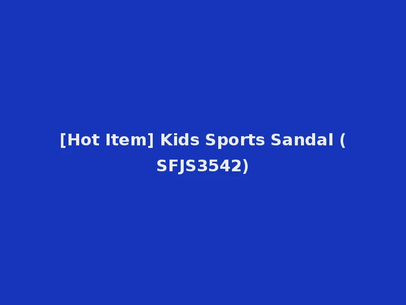 [Hot Item] Kids Sports Sandal (SFJS3542)