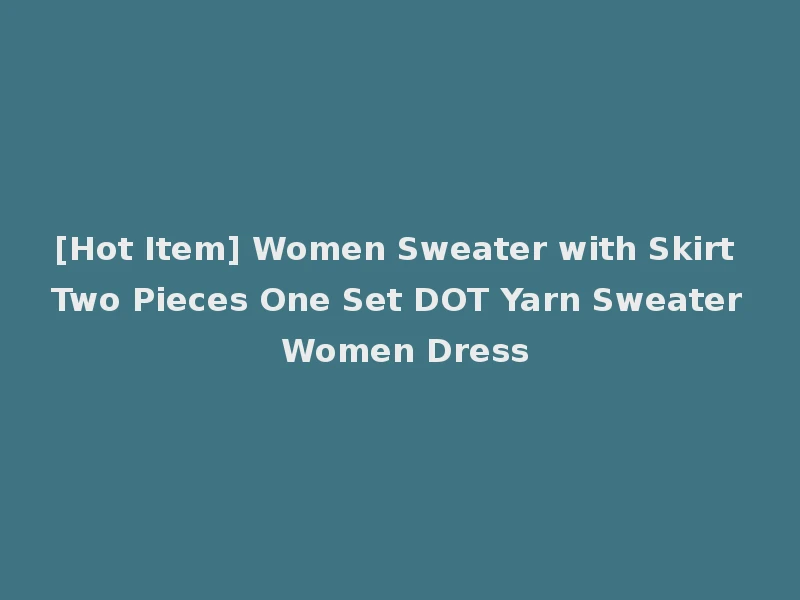 [Hot Item] Women Sweater with Skirt Two Pieces One Set DOT Yarn Sweater Women Dress