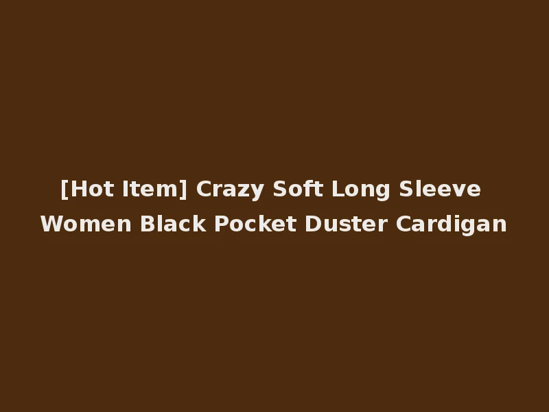 [Hot Item] Crazy Soft Long Sleeve Women Black Pocket Duster Cardigan