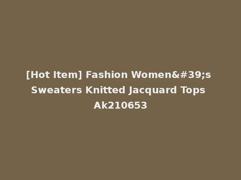 [Hot Item] Fashion Women's Sweaters Knitted Jacquard Tops Ak210653