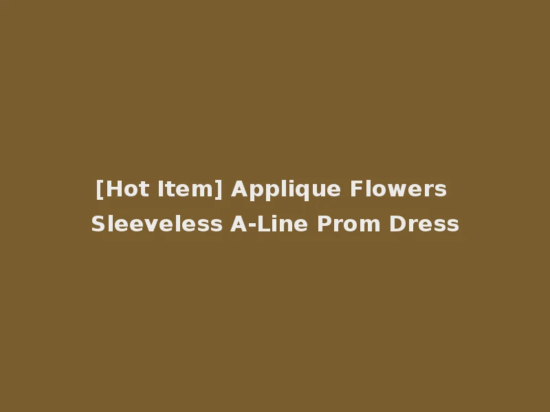 [Hot Item] Applique Flowers Sleeveless A-Line Prom Dress