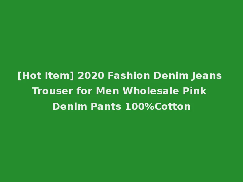 [Hot Item] 2020 Fashion Denim Jeans Trouser for Men Wholesale Pink Denim Pants 100%Cotton