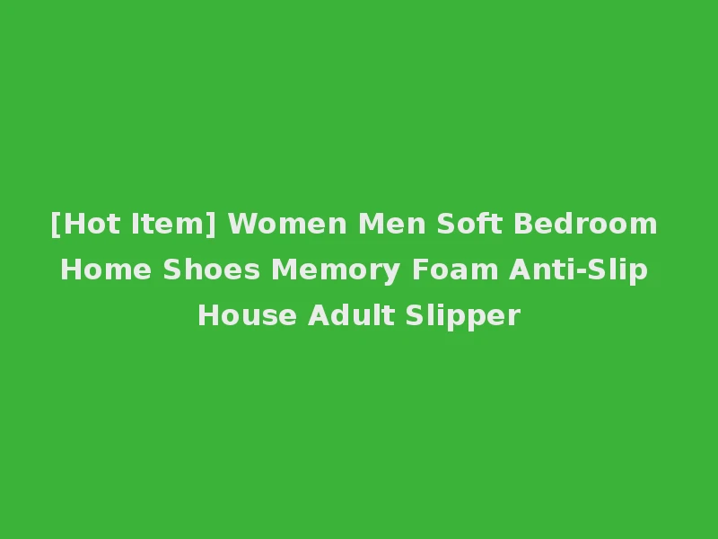 [Hot Item] Women Men Soft Bedroom Home Shoes Memory Foam Anti-Slip House Adult Slipper