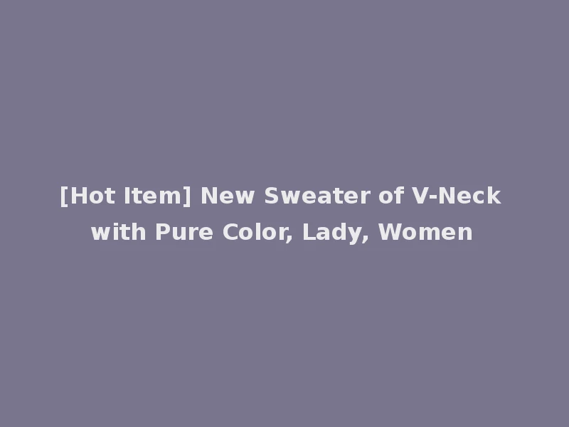 [Hot Item] New Sweater of V-Neck with Pure Color, Lady, Women