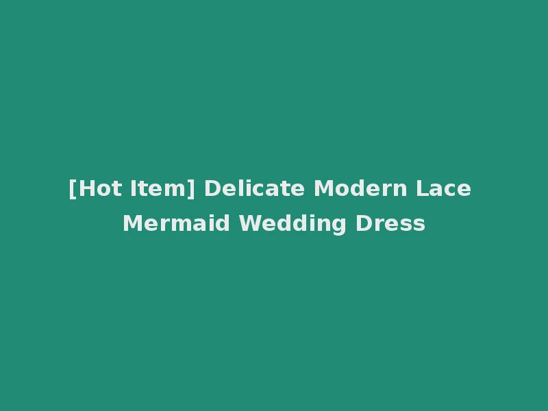 [Hot Item] Delicate Modern Lace Mermaid Wedding Dress