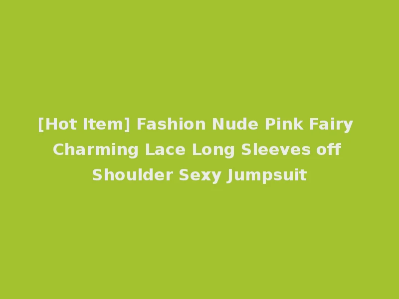 [Hot Item] Fashion Nude Pink Fairy Charming Lace Long Sleeves off Shoulder Sexy Jumpsuit
