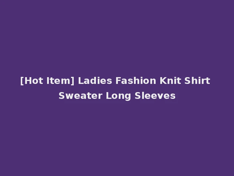 [Hot Item] Ladies Fashion Knit Shirt Sweater Long Sleeves