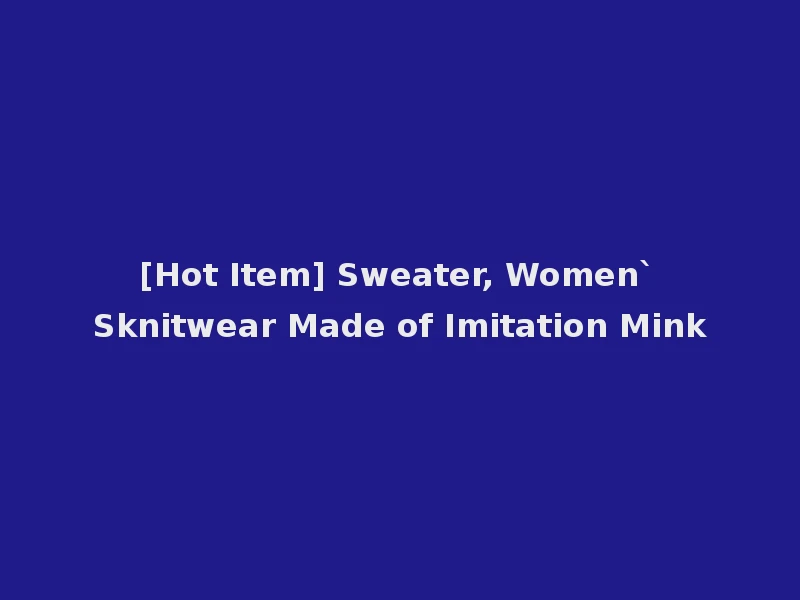 [Hot Item] Sweater, Women`Sknitwear Made of Imitation Mink