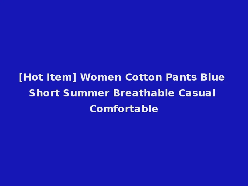 [Hot Item] Women Cotton Pants Blue Short Summer Breathable Casual Comfortable