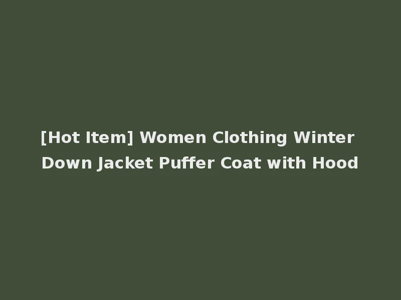 [Hot Item] Women Clothing Winter Down Jacket Puffer Coat with Hood