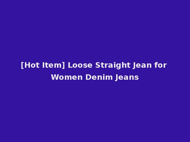 [Hot Item] Loose Straight Jean for Women Denim Jeans