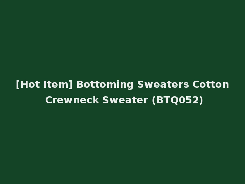 [Hot Item] Bottoming Sweaters Cotton Crewneck Sweater (BTQ052)