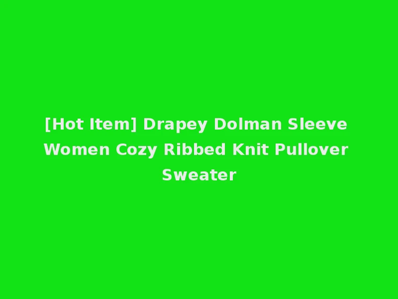 [Hot Item] Drapey Dolman Sleeve Women Cozy Ribbed Knit Pullover Sweater