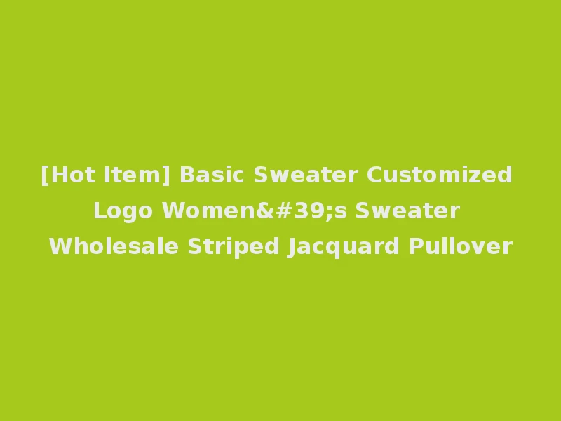 [Hot Item] Basic Sweater Customized Logo Women's Sweater Wholesale Striped Jacquard Pullover