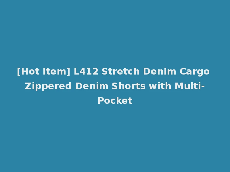 [Hot Item] L412 Stretch Denim Cargo Zippered Denim Shorts with Multi-Pocket