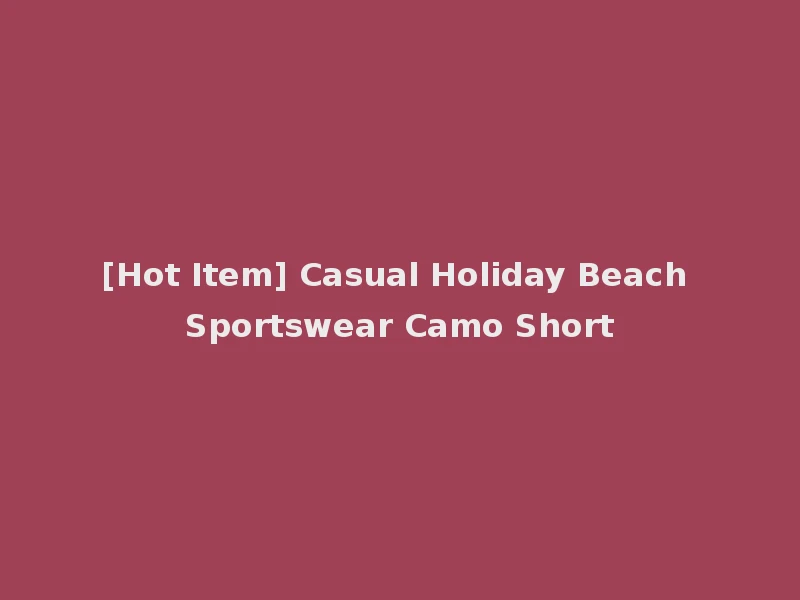 [Hot Item] Casual Holiday Beach Sportswear Camo Short