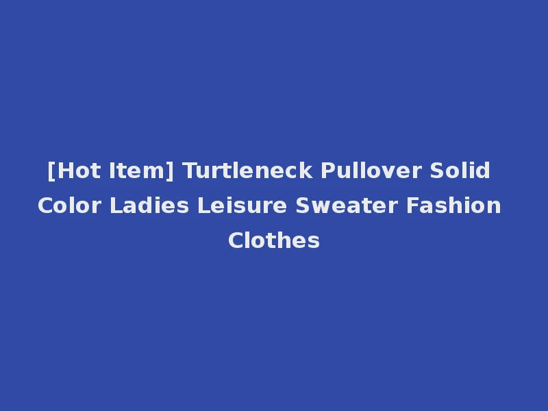 [Hot Item] Turtleneck Pullover Solid Color Ladies Leisure Sweater Fashion Clothes