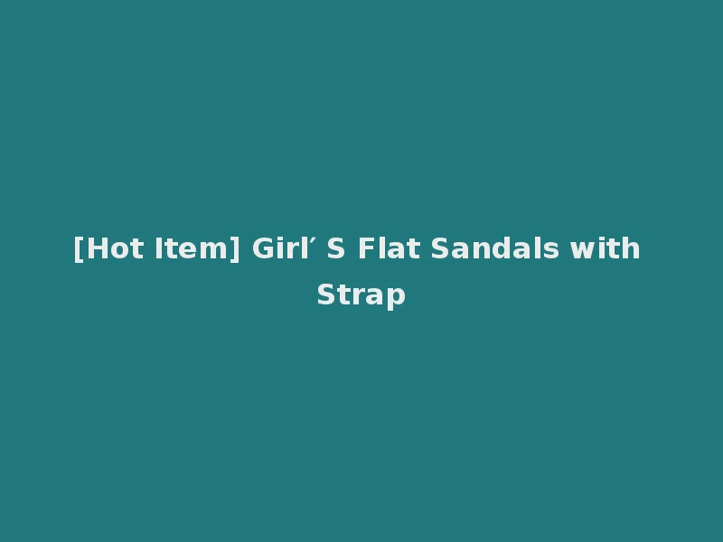 [Hot Item] Girl′ S Flat Sandals with Strap