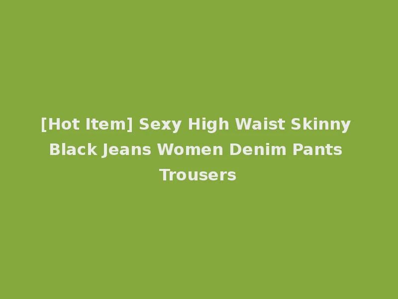 [Hot Item] Sexy High Waist Skinny Black Jeans Women Denim Pants Trousers