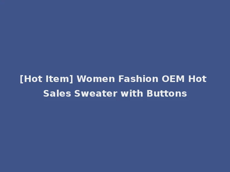 [Hot Item] Women Fashion OEM Hot Sales Sweater with Buttons