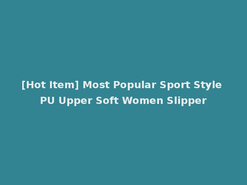 [Hot Item] Most Popular Sport Style PU Upper Soft Women Slipper