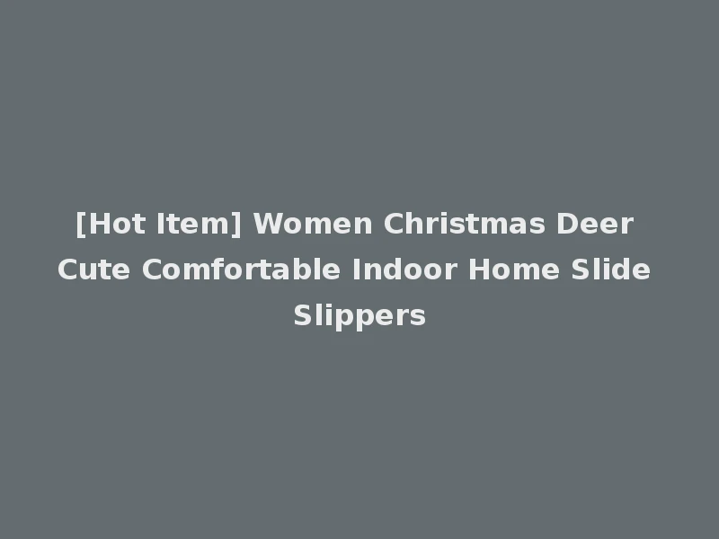 [Hot Item] Women Christmas Deer Cute Comfortable Indoor Home Slide Slippers