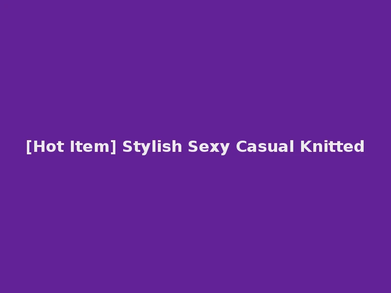 [Hot Item] Stylish Sexy Casual Knitted